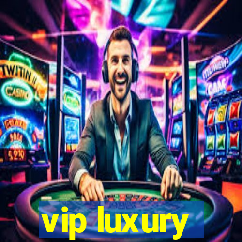 vip luxury